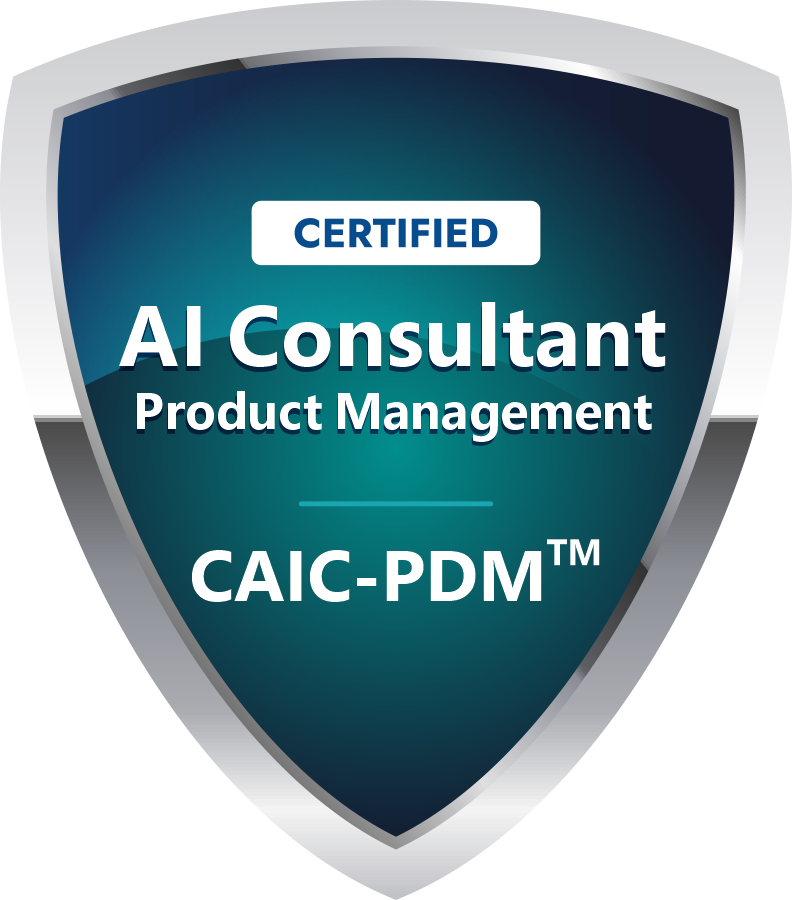 Certified AI Consultant – Product Management (CAIC-PDM™) Certified AI Consultant – Product Management (CAIC-PDM™)