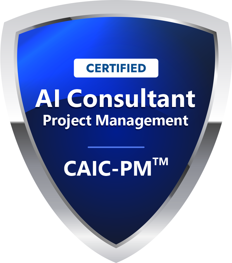 Certified AI Consultant – Project Management (CAIC-PM™) Certified AI Consultant – Project Management (CAIC-PM™)